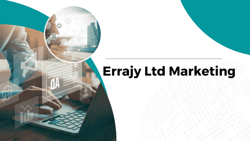 The Client-Centric Approach of Errajy Ltd Marketing