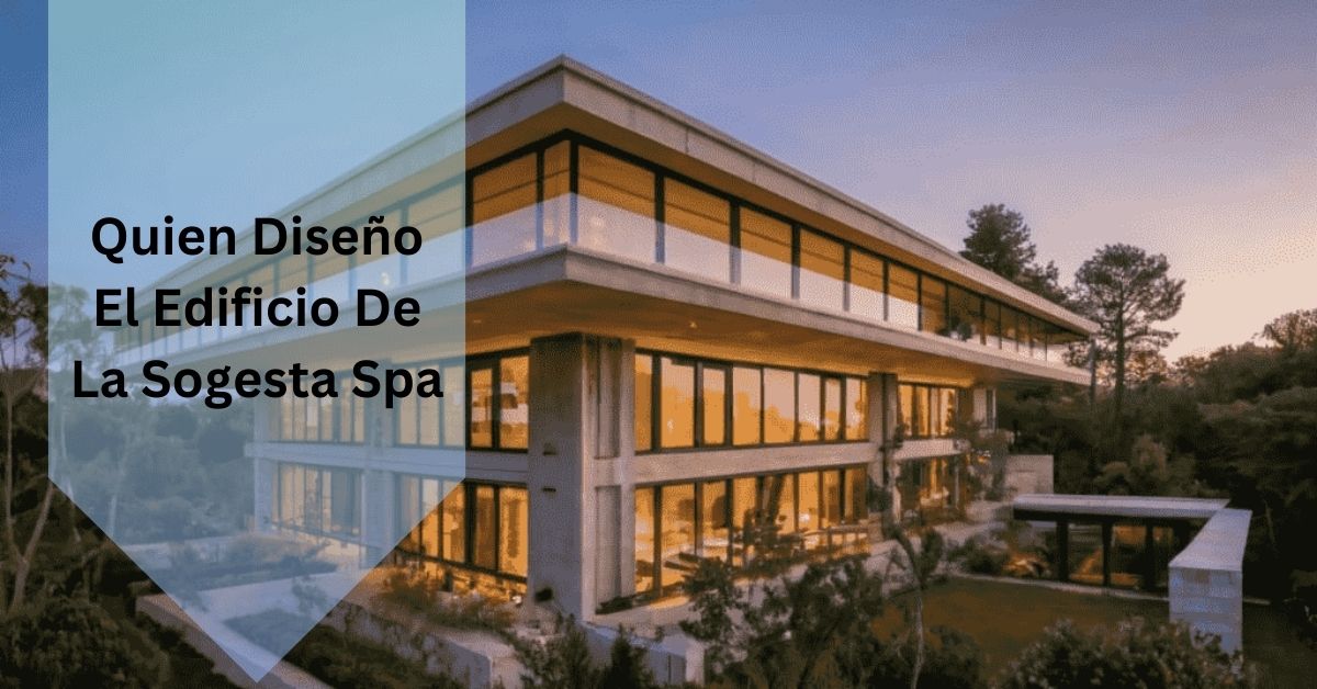 Quien Diseño El Edificio De La Sogesta Spa